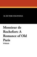Monsieur de Rochefort: A Romance of Old Paris