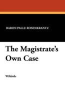 The Magistrate's Own Case