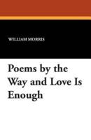 Poems by the Way and Love Is Enough