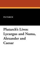 Plutarch's Lives: Lycurgus and Numa, Alexander and Caesar