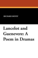 Lancelot and Guenevere: A Poem in Dramas