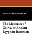 The Mysteries of Osiris, or Ancient Egyptian Initiation