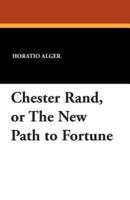 Chester Rand, or the New Path to Fortune