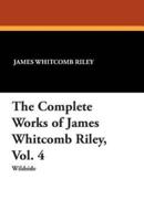 The Complete Works of James Whitcomb Riley, Vol. 4
