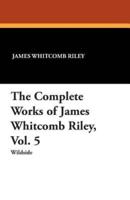 The Complete Works of James Whitcomb Riley, Vol. 5