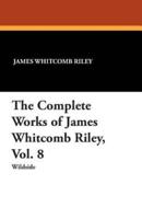 The Complete Works of James Whitcomb Riley, Vol. 8