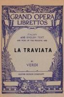 La Traviata: Libretto, Italian and English Text and Music of the Principal Airs