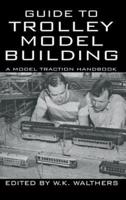 Guide to Trolley Model Building: A Model Traction Handbook