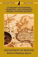 Glossary of Mapping, Charting, and Geodetic Terms: Fourth Edition