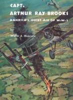 Captain Arthur Ray Brooks: America's Quiet Ace of World War I