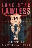 Lone Star Lawless: 14 Texas Tales of Crime