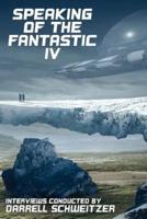 Speaking of the Fantastic IV: Interviews with Science Fiction and Fantasy Authors