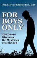 For Boys Only: The Doctor Discusses the Mysteries of Manhood