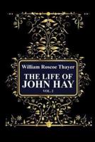 The Life of John Hay, vol 2