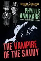 The Vampire of the Savoy: A Gilbert & Sullivan Vampire Story
