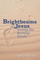 Brightbeams of Jesus Among the Burning Sands