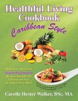 Healthful Living Cookbook: Caribbean Style