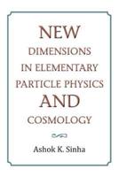 New Dimensions in Elementary Particle Physics and Cosmology