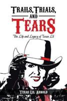 Trails, Trials, and Tears: The Life and Legacy of Texas Lil