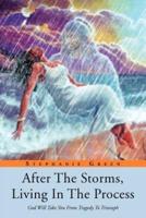 After the Storms, Living in the Process: God Will Take You from Tragedy to Triumph