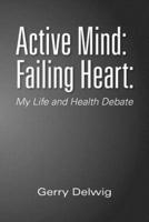 Active Mind: Failing Heart:: My Life and Health Debate