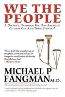 We the People: A Doctor's Handbook for How America's Citizens Can Save Their Country