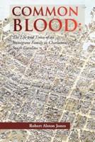 Common Blood: The Life and Times of an Immigrant Family in Charleston, SC.