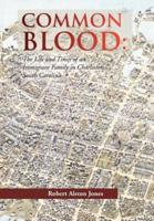 COMMON BLOOD: The Life and Times of an Immigrant Family in Charleston, SC.