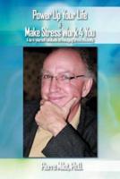 Power Up Your Life & Make Stress Work 4 You: A Do-It-Yourself Handbook on Managing Stress Efficiently