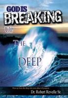 God Is Breaking Up the Deep: Rise Up from the Deep Into Your Place of Purpose.
