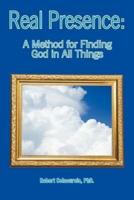 Real Presence: A Method for Finding God in All Things