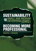Sustainability and the Small and Medium Enterprise (Sme): Becoming More Professional