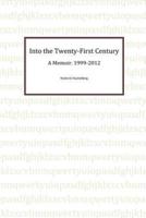 Into the Twenty-First Century: A Memoir, 1999 - 2012