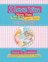 I Love You More Than Tongues Can Tell: A Story to Be Read Aloud to All Those Touched by Adoption