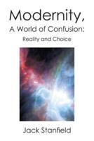 Modernity, a World of Confusion: Reality and Choice: Reality and Choice