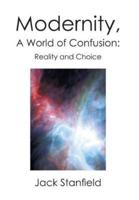 Modernity, A World of Confusion: Reality and Choice: Reality and Choice