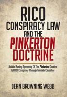 Rico Conspiracy Law and the Pinkerton Doctrine: Judicial Fusing Symmetry of the Pinkerton Doctrine to Rico Conspiracy Through Mediate Causation