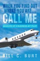 When You Find Out Where You Are...Call Me: Memoirs of a Business Jet Pilot