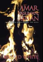 Amar Vasuman, Atman: (Immortal born of fire, The Soul)
