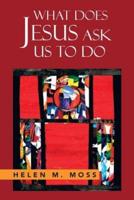 What Does Jesus Ask Us to Do: The Parables of Jesus as a Guide to Daily Living