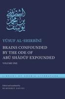 Brains Confounded by the Ode of Abu Shaduf Expounded. Volume One