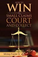 How to Win in Small Claims Court and Collect