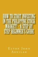 How to Start Investing in the Philippine Stock Market? - A Step by Step Beginner's Guide
