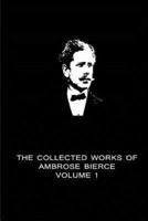 The Collected Works Of Ambrose Bierce Volume 1