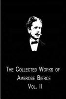 The Collected Works Of Ambrose Bierce Vol. II