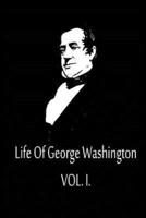 Life Of George Washington Vol. I