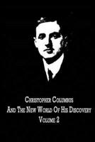 Christopher Columbus And The New World Of His Discovery Volume 2