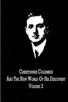 Christopher Columbus And The New World Of His Discovery Volume 3