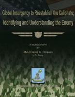 Global Insurgency to Reestablish the Caliphate; Identifying and Understanding the Enemy