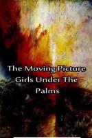The Moving Picture Girls Under the Palms